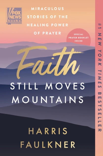 Faith Still Moves Mountains: Miraculous Stories of the Healing Power of Prayer