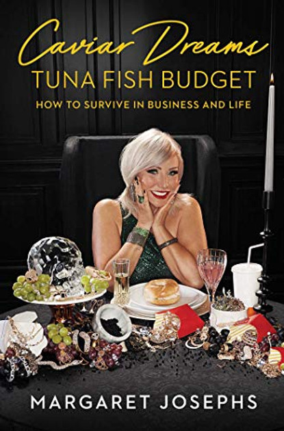 Caviar Dreams, Tuna Fish Budget: How to Survive in Business and Life