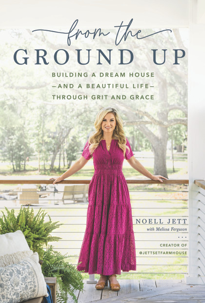 From the Ground Up: Building a Dream House---and a Beautiful Life---through Grit and Grace