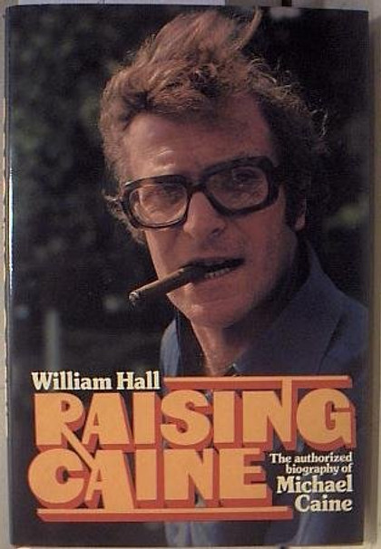 Raising Caine: The Authorized Biography
