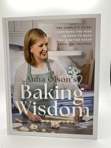 Anna Olson's Baking Wisdom: The Complete Guide: Everything You Need to Know to Make You a Better Baker (with 150+ Recipes)