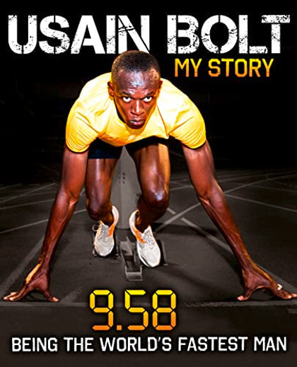 Usain Bolt: My Story: 9.58: Being the World's Fastest Man