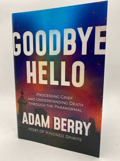 Goodbye Hello: Processing Grief and Understanding Death through the Paranormal