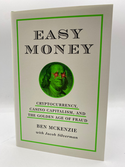 Easy Money: Cryptocurrency, Casino Capitalism, and the Golden Age of Fraud