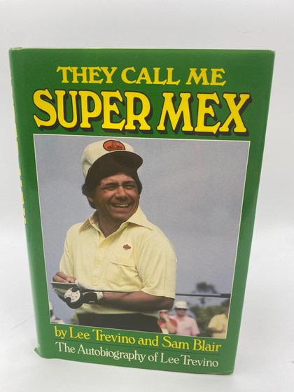 They Call Me Super Mex: The Autobiography of Lee Trevino