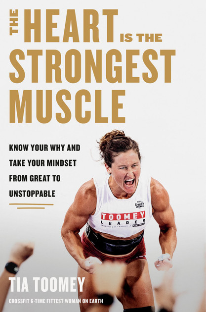 The Heart Is the Strongest Muscle: Know Your Why and Take Your Mindset from Great to Unstoppable