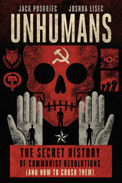 Unhumans: The Secret History of Communist Revolutions (and How to Crush Them)