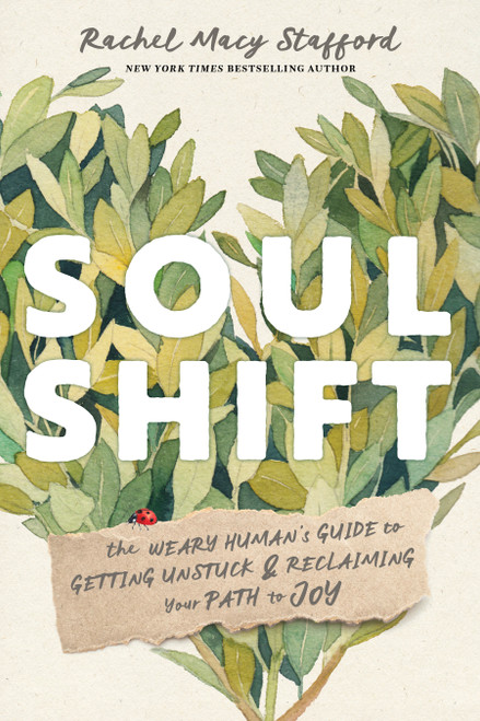 Soul Shift: The Weary Human's Guide to Getting Unstuck and Reclaiming Your Path to Joy