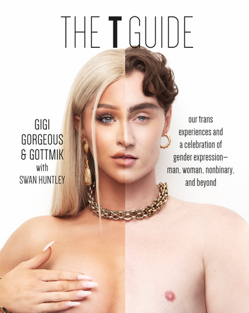 The T Guide: Our Trans Experiences and a Celebration of Gender Expression―Man, Woman, Nonbinary, and Beyond