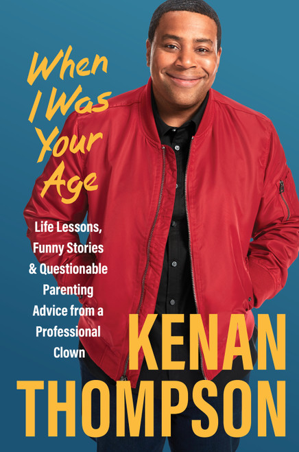 When I Was Your Age: Life Lessons, Funny Stories & Questionable Parenting Advice From a Professional Clown
