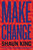 Make Change: How to Fight Injustice, Dismantle Systemic Oppression, and Own Our Future