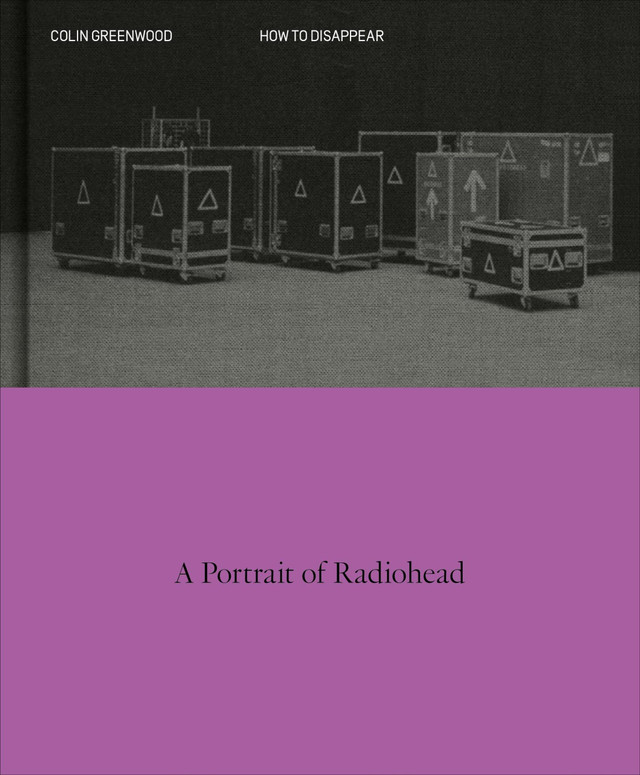 How to Disappear: A Photographic Portrait of Radiohead How to Disappear: A Photographic Portrait of Radiohead