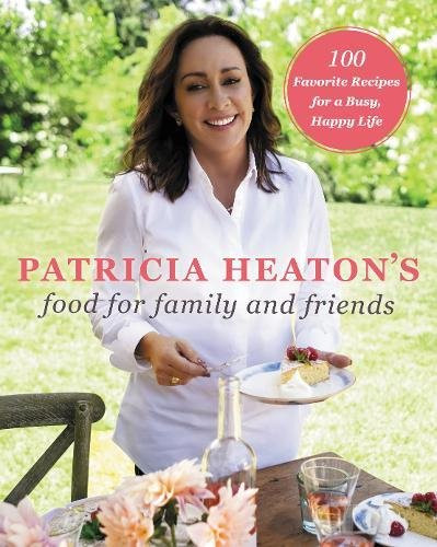 Patricia Heaton's Food for Family and Friends  by Patricia Heaton