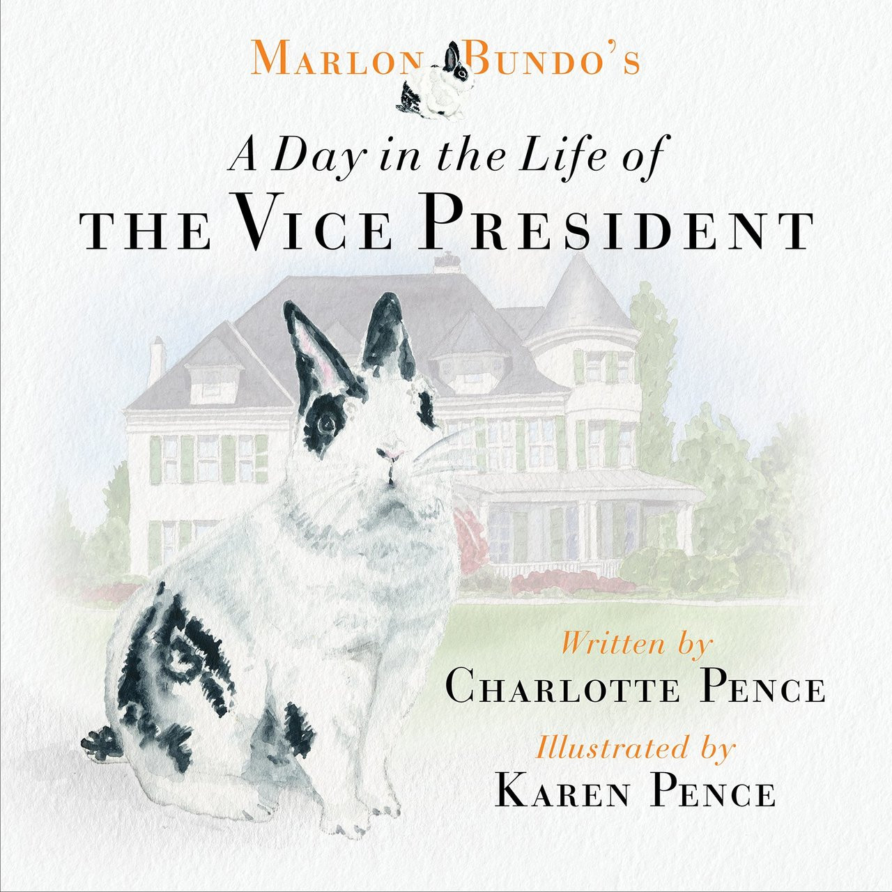 Marlon Bundo's Day in the Life of the Vice President by Karen & Charlotte Pence