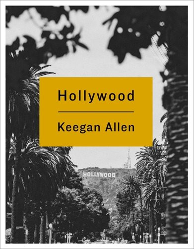 Hollywood: Photos and Stories from Foreverland by Keegan Allen