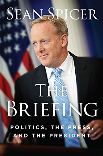 The Briefing by Sean Spicer