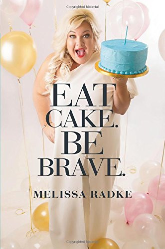 Eat Cake. Be Brave. by Melissa Radke