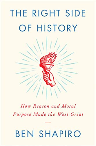 The Right Side of History: How Reason and Moral Purpose Made the West Great by Ben Shapiro