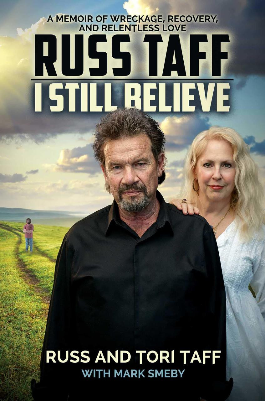 I Still Believe: A Memoir of Wreckage, Recovery, and Relentless Love by Russ and Tori Taff