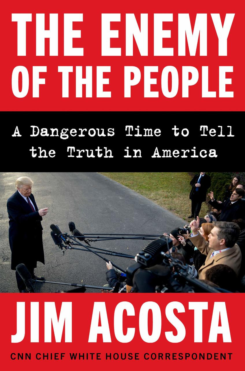 The Enemy of the People: A Dangerous Time to Tell the Truth in America by Jim Acosta