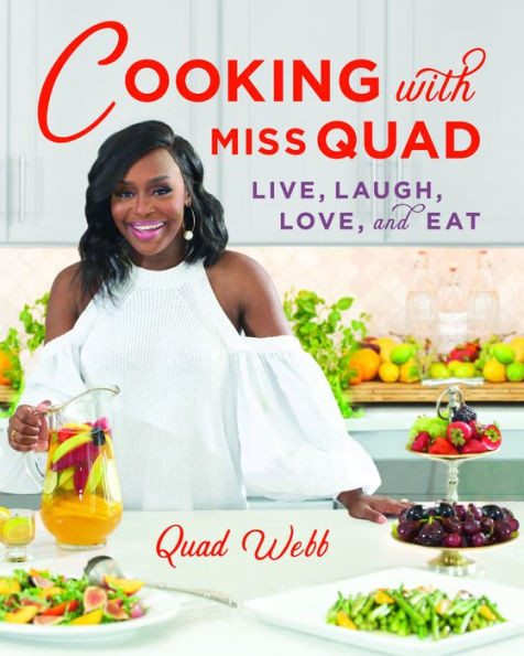 Cooking with Miss Quad: Live, Laugh, Love and Eat by Quad Webb