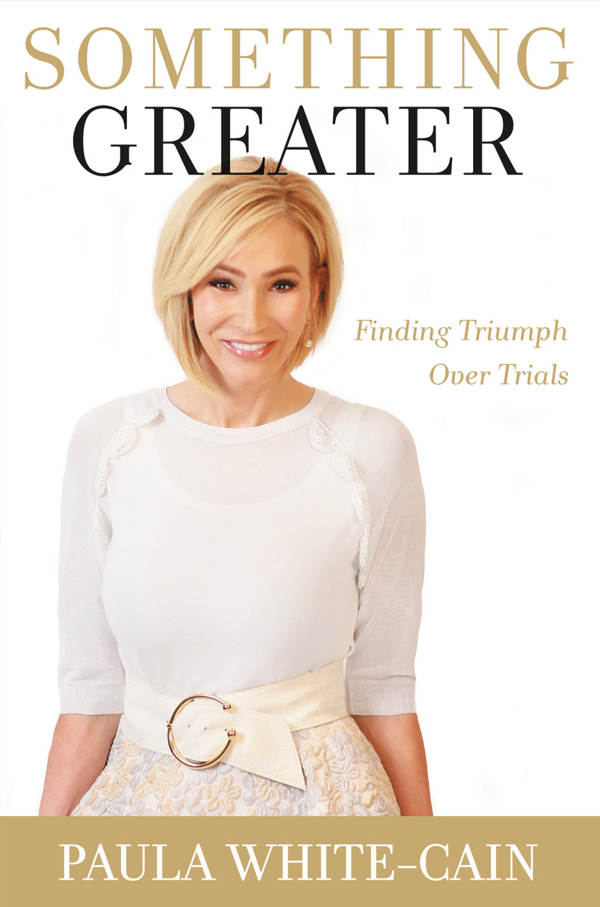 Something Greater: Finding Triumph over Trials by Paula White-Cain