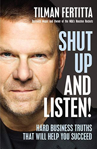 Shut Up and Listen!: Hard Business Truths that Will Help You Succeed by Tilman Fertitta