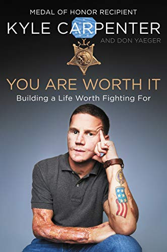 You Are Worth It: Building a Life Worth Fighting For by Kyle Carpenter