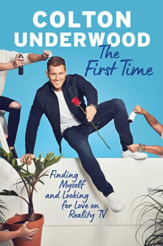 The First Time: Finding Myself and Looking for Love on Reality TV by Colton Underwood