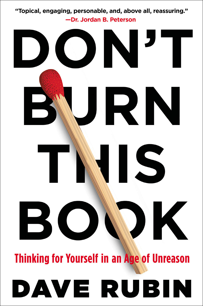 Don't Burn This Book: Thinking for Yourself in an Age of Unreason by Dave Rubin