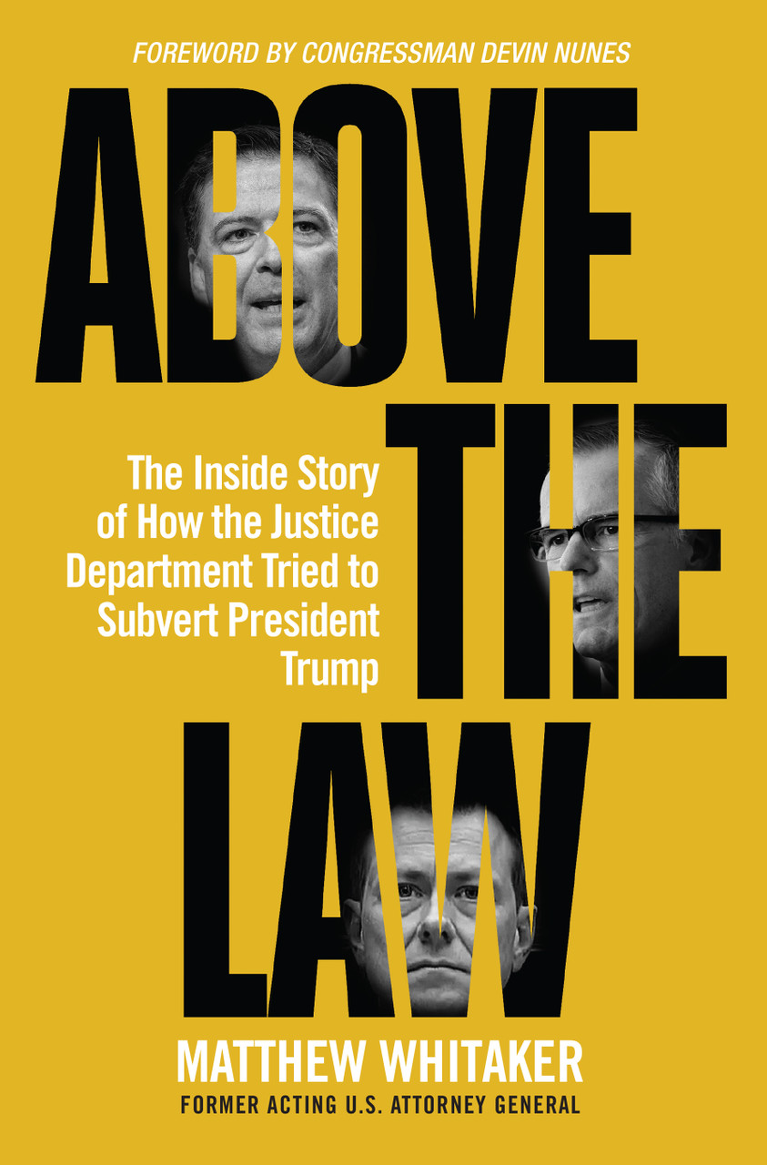 Above the Law: The Inside Story of How the Justice Department Tried to Subvert President Trump by Matthew Whitaker