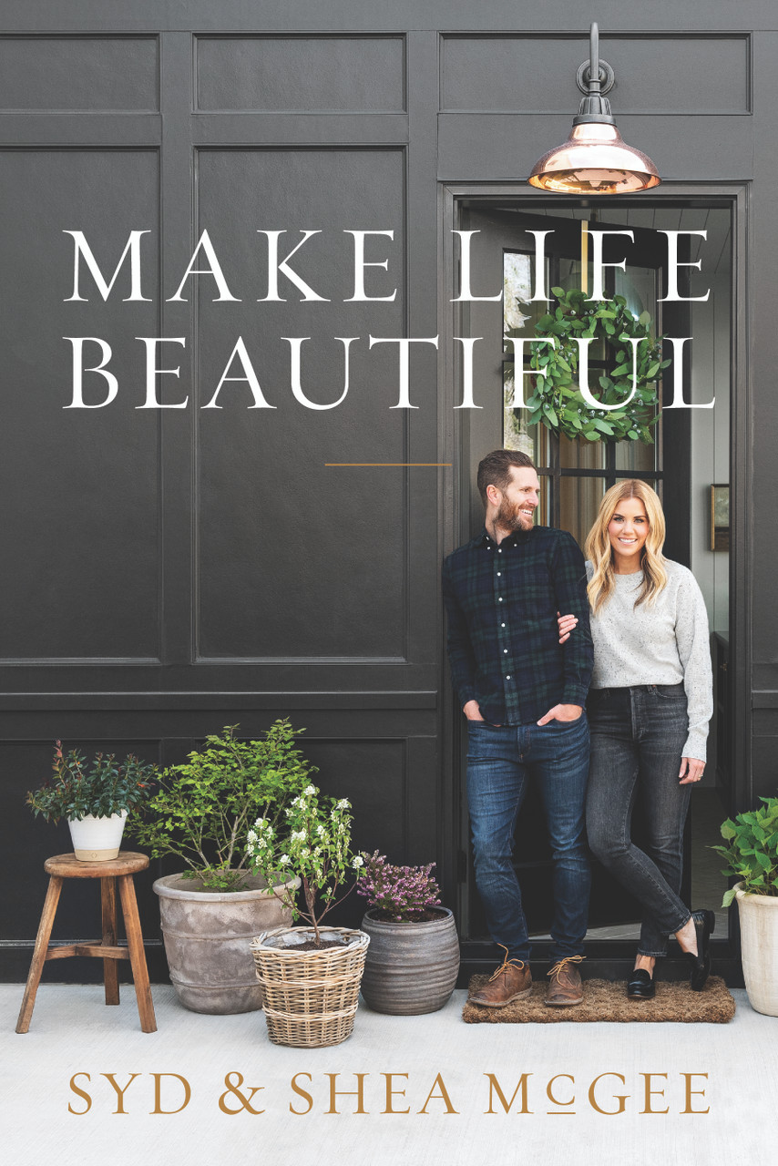 Make Life Beautiful by Syd and Shea McGee