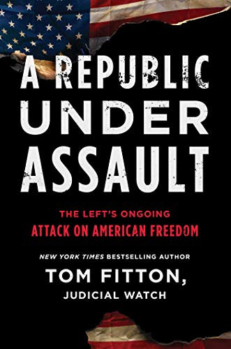 A Republic Under Assault: The Left's Ongoing Attack on American Freedom (3) (Judicial Watch) by Tom Fitton