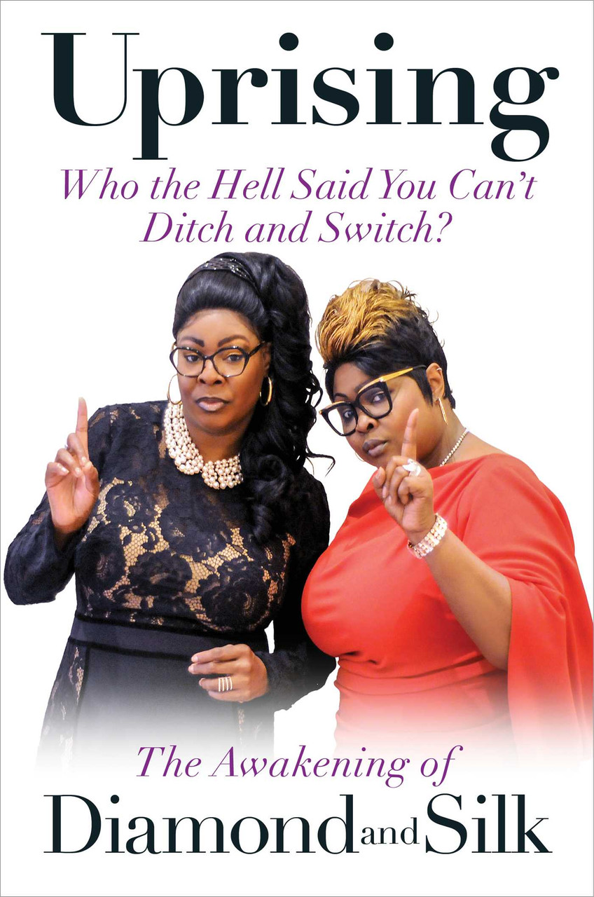 Uprising: Who the Hell Said You Can't Ditch and Switch? -- The Awakening of Diamond and Silk by Diamond and Silk