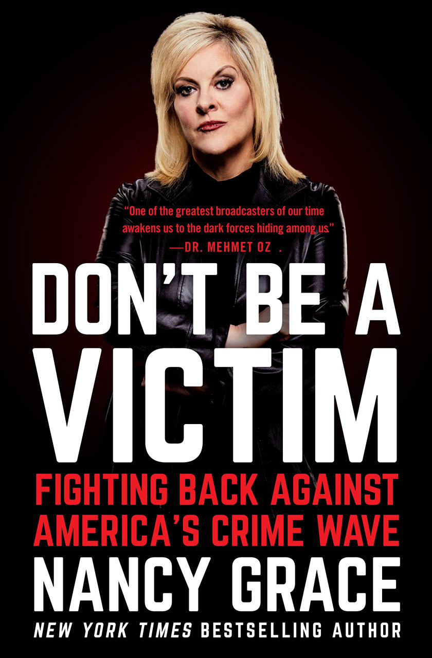 Don't Be a Victim: Fighting Back Against America's Crime Wave by Nancy Grace