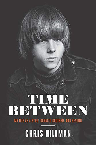 Time Between: My Life as a Byrd, Burrito Brother, and Beyond by Chris Hillman