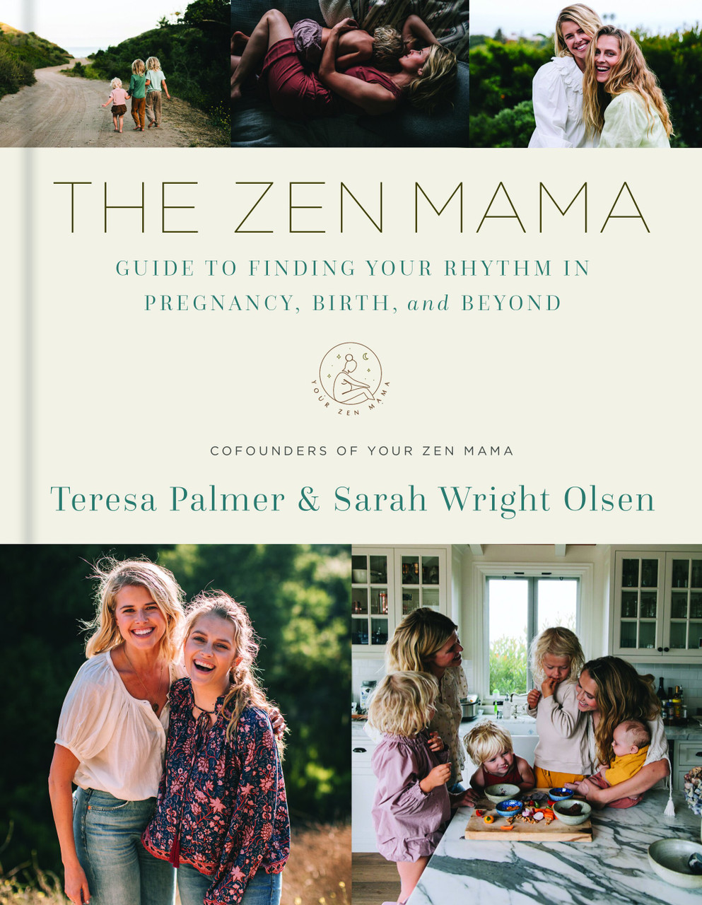 The Zen Mama Guide to Finding Your Rhythm in Pregnancy, Birth, and Beyond by Teresa Palmer and Sarah Wright Olsen