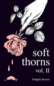 Soft Thorns Vol. II by Bridgett Devoue