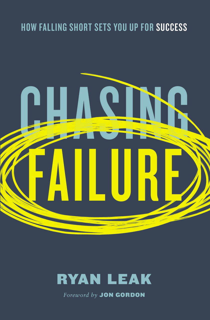 Chasing Failure: How Falling Short Sets You Up for Success by Ryan Leak