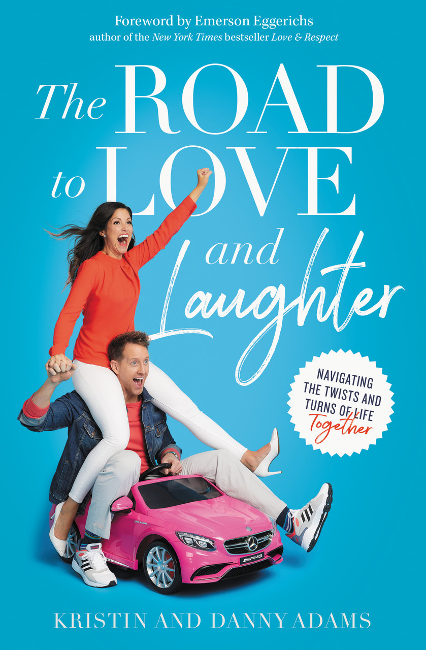 The Road to Love and Laughter: Navigating the Twists and Turns of Life Together by Kristin Adams, Danny Adams