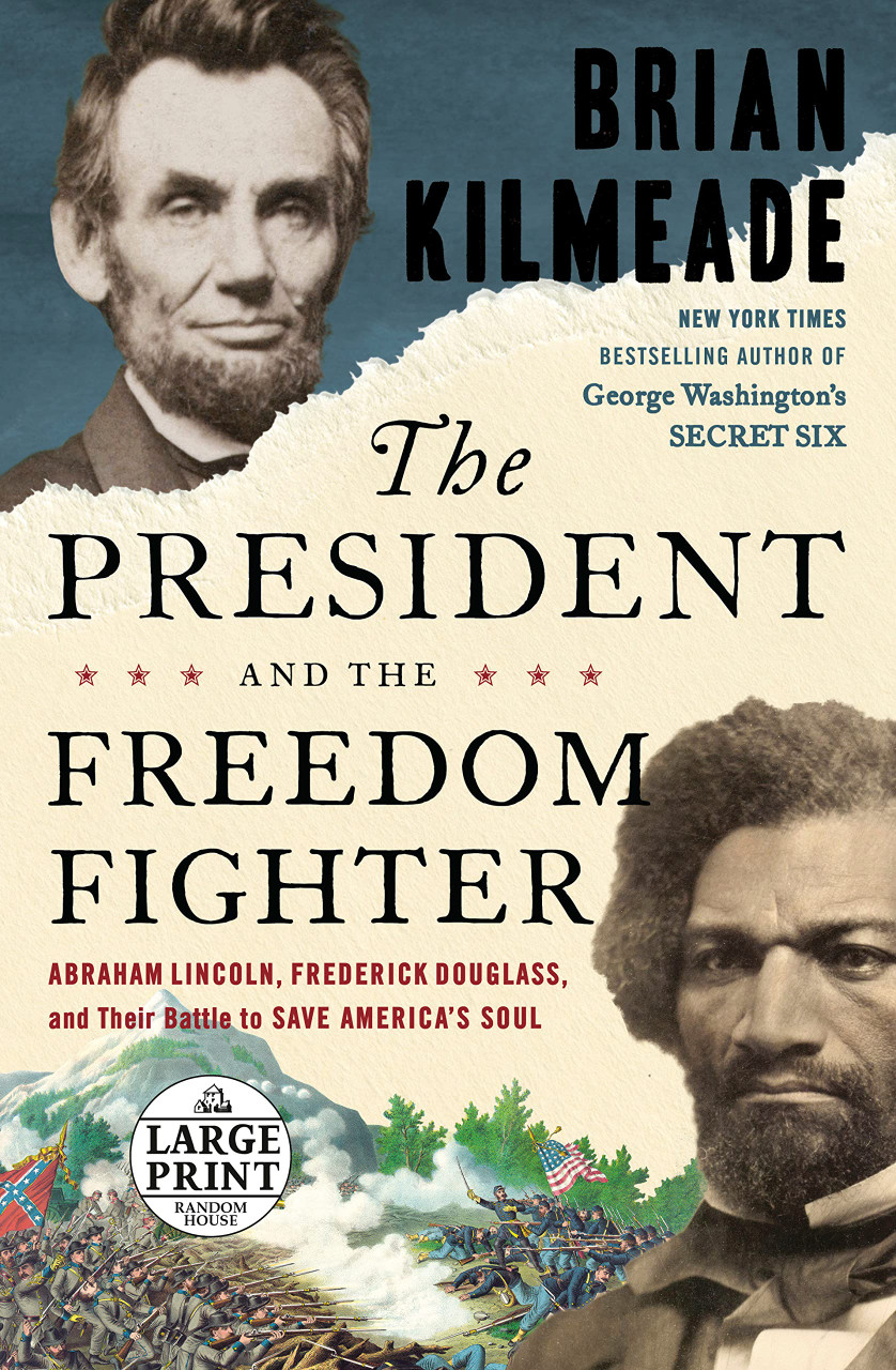 The President and the Freedom Fighter: Abraham Lincoln, Frederick Douglass, and Their Battle to Save America's Soul by Brian Kilmeade