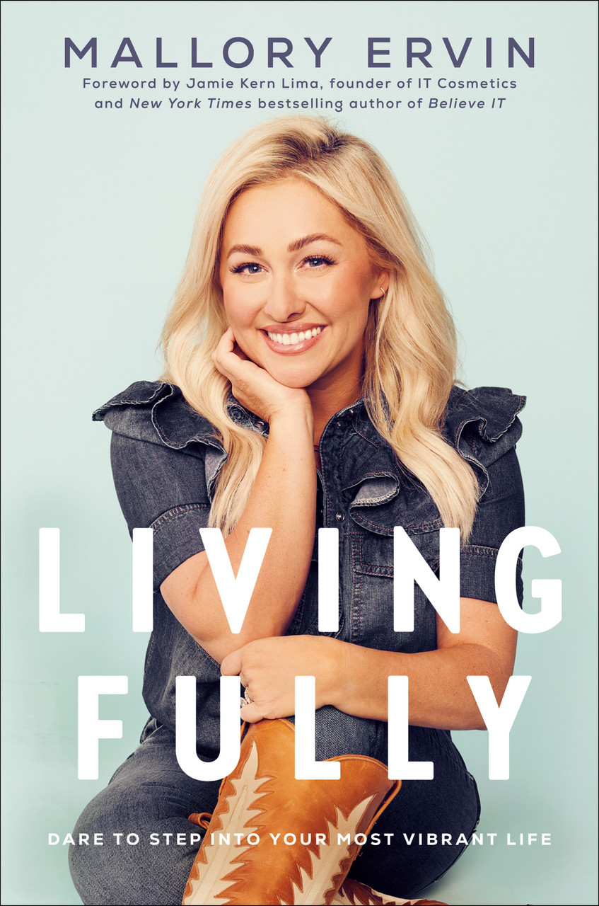 Living Fully: Dare to Step into Your Most Vibrant Life by Mallory Ervin