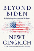 Beyond Biden: Rebuilding the America We Love by Newt Gingrich 