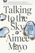 Talking to the Sky: A Memoir of Living My Best Life in A Sh!t Show by Aimee Mayo