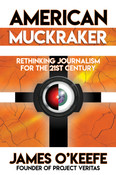American Muckraker: Rethinking Journalism for the 21st Century by James O’Keefe
