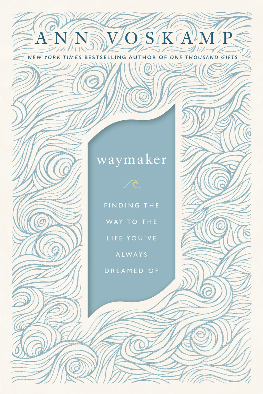 WayMaker: Finding the Way to the Life You’ve Always Dreamed Of by Ann Voskamp