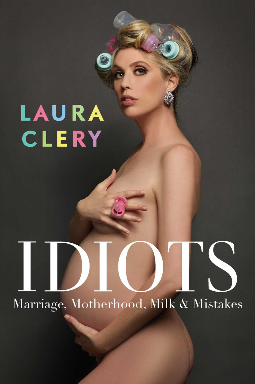 Idiots: Marriage, Motherhood, Milk & Mistakes by Laura Clery