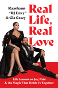 Real Life, Real Love: Life Lessons on Joy, Pain & the Magic That Holds Us Together by DJ Envy and Gia Casey