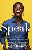 Speak: Find Your Voice, Trust Your Gut, and Get from Where You Are to Where You Want to Be by Tunde Oyeneyin