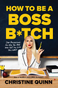 How to Be a Boss B*tch  by Christine Quinn